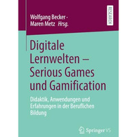 Digitale Lernwelten  Serious Games und Gamification: Didaktik, Anwendungen und  [Paperback]