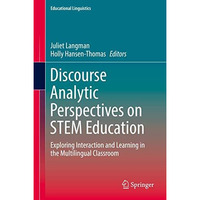 Discourse Analytic Perspectives on STEM Education: Exploring Interaction and Lea [Hardcover]