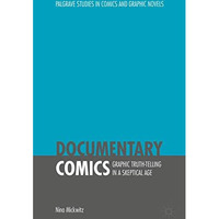 Documentary Comics: Graphic Truth-Telling in a Skeptical Age [Hardcover]