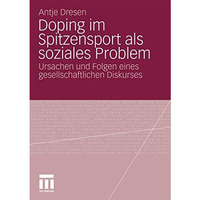 Doping im Spitzensport als soziales Problem: Ursachen und Folgen eines gesellsch [Paperback]