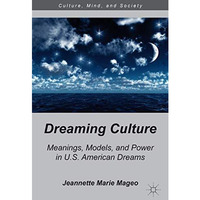 Dreaming Culture: Meanings, Models, and Power in U.S. American Dreams [Paperback]