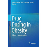 Drug Dosing in Obesity: Volume I: Antimicrobials [Hardcover]