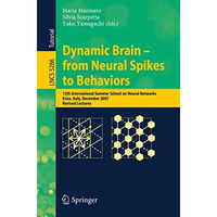 Dynamic Brain - from Neural Spikes to Behaviors: 12th International Summer Schoo [Paperback]