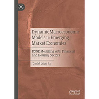 Dynamic Macroeconomic Models in Emerging Market Economies: DSGE Modelling with F [Hardcover]