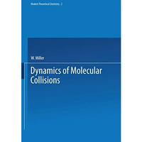 Dynamics of Molecular Collisions: Part B [Paperback]