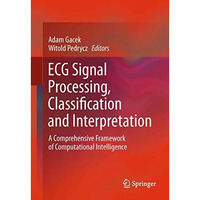 ECG Signal Processing, Classification and Interpretation: A Comprehensive Framew [Paperback]