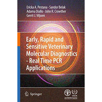 Early, rapid and sensitive veterinary molecular diagnostics - real time PCR appl [Hardcover]