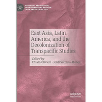 East Asia, Latin America, and the Decolonization of Transpacific Studies [Hardcover]