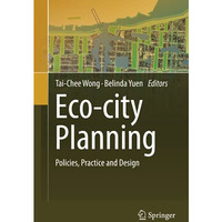 Eco-city Planning: Policies, Practice and Design [Hardcover]