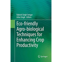 Eco-friendly Agro-biological Techniques for Enhancing Crop Productivity [Paperback]