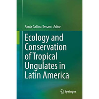 Ecology and Conservation of Tropical Ungulates in Latin America [Hardcover]