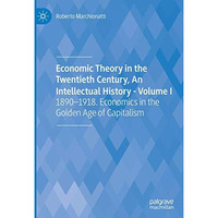 Economic Theory in the Twentieth Century, An Intellectual History - Volume I: 18 [Hardcover]