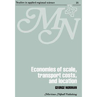 Economies of Scale, Transport Costs and Location: Studies in Applied Regional Sc [Paperback]