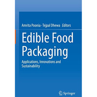 Edible Food Packaging: Applications, Innovations and Sustainability [Hardcover]