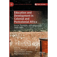 Education and Development in Colonial and Postcolonial Africa: Policies, Paradig [Paperback]