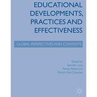 Educational Developments, Practices and Effectiveness: Global Perspectives and C [Hardcover]