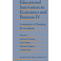 Educational Innovation in Economics and Business IV: Learning in a Changing Envi [Hardcover]