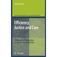 Efficiency, Justice and Care: Philosophical Reflections on Scarcity in Health Ca [Hardcover]