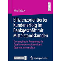 Effizienzorientierter Kundenerfolg im Bankgesch?ft mit Mittelstandskunden: Eine  [Paperback]