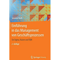 Einf?hrung in das Management von Gesch?ftsprozessen: Six Sigma, Kaizen und TQM [Hardcover]