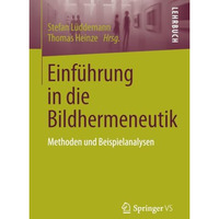 Einf?hrung in die Bildhermeneutik: Methoden und Beispielanalysen [Paperback]