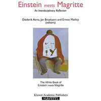 Einstein Meets Magritte: An Interdisciplinary Reflection: The White Book of Ein [Paperback]