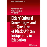 Elders Cultural Knowledges and the Question of Black/ African Indigeneity in Ed [Hardcover]