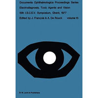 Electrodiagnosis, Toxic Agents and Vision: 15th I.S.C.E.V. Symposium Ghent, Belg [Paperback]