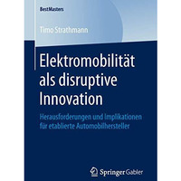 Elektromobilit?t als disruptive Innovation: Herausforderungen und Implikationen  [Paperback]