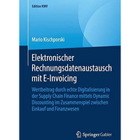 Elektronischer Rechnungsdatenaustausch mit E-Invoicing: Wertbeitrag durch echte  [Paperback]