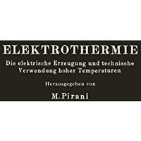 Elektrothermie: Die elektrische Erzeugung und technische Verwendung hoher Temper [Paperback]