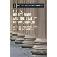 Elites, Institutions and the Quality of Government [Hardcover]