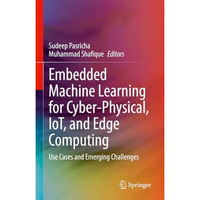 Embedded Machine Learning for Cyber-Physical, IoT, and Edge Computing: Use Cases [Hardcover]