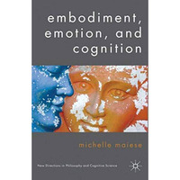 Embodiment, Emotion, and Cognition [Paperback]