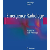 Emergency Radiology: Imaging of Acute Pathologies [Paperback]