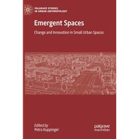 Emergent Spaces: Change and Innovation in Small Urban Spaces [Paperback]