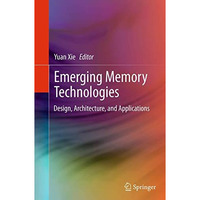 Emerging Memory Technologies: Design, Architecture, and Applications [Paperback]