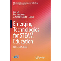 Emerging Technologies for STEAM Education: Full STEAM Ahead [Paperback]