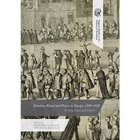 Emotion, Ritual and Power in Europe, 12001920: Family, State and Church [Paperback]