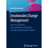 Emotionales Change Management: Wie F?hrungskr?fte ihre pers?nliche und fachliche [Paperback]