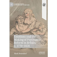 Emotions and the Making of Psychiatric Reform in Britain, c. 1770-1820 [Paperback]