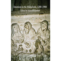 Emotions in the Household, 12001900 [Hardcover]