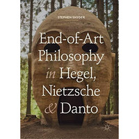 End-of-Art Philosophy in Hegel, Nietzsche and Danto [Hardcover]