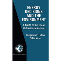 Energy Decisions and the Environment: A Guide to the Use of Multicriteria Method [Hardcover]