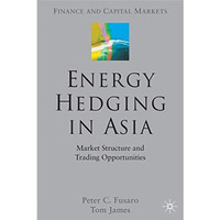 Energy Hedging in Asia: Market Structure and Trading Opportunities [Hardcover]