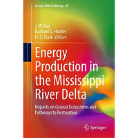 Energy Production in the Mississippi River Delta: Impacts on Coastal Ecosystems  [Hardcover]