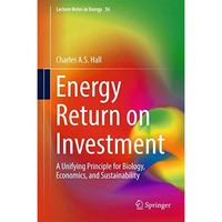 Energy Return on Investment: A Unifying Principle for Biology, Economics, and Su [Hardcover]