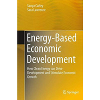 Energy-Based Economic Development: How Clean Energy can Drive Development and St [Paperback]