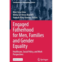 Engaged Fatherhood for Men, Families and Gender Equality: Healthcare, Social Pol [Paperback]