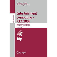 Entertainment Computing -- ICEC 2009: 8th International Conference, ICEC 2009, P [Paperback]